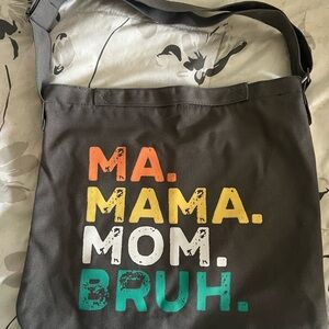 Ma. Mama. Mom. Bruh. Bag